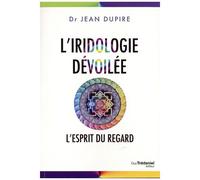 L'iridologie Dévoilée - L'esprit Du Regard