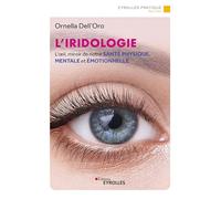 L'iridologie: L'oeil, miroir de notre santé physique, mentale et émotionnelle