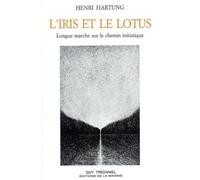 L'Iris et Le Lotus. La Longue Marche sur le chemin initiatique