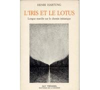 L'iris Et Le Lotus - Longue Marche Sur La Voie Initiatique