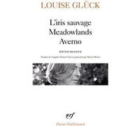 Louise Glück – L'iris sauvage, Meadowlands, Averno – Gallimard Poche