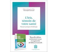 L'iris, témoin de votre santé - 2e éd.: Manuel pratique d'iridologie