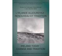 L'irlande Aujourd'hui : Renouveau Et Tradition Ireland Today : Change And Tradition - Actes Du Colloque International Des 1er Et 2 Février 2002, Université Des Sciences Sociales Toulouse I
