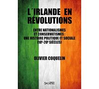 L'Irlande en révolutions: Entre nationalismes et conservatismes: une histoire politique et sociale (18e-20e siècles)
