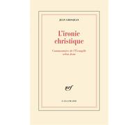 L'ironie christique - Commentaire de l'Évangile selon Jean - Jean Grosjean - Gallimard - Livre