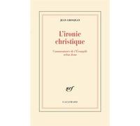 Jean Grosjean – L'ironie christique – Commentaire de l'Évangile selon Jean – Gallimard