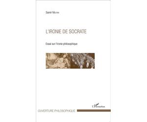 L'ironie de Socrate Essai sur l'ironie philosophique - Samir Mestiri - L'harmattan - broché - Essai