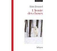 L'ironie des choses - Alain Roussel - Arfuyen - broché - Roman