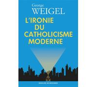 L'ironie du catholicisme moderne - George Weigel - Desclée De Brouwer - broché - Essai
