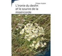 L'ironie du destin et le sourire de la miséricorde - Philippe Anglade - Publibook - broché - Essai
