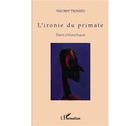 L'ironie du primate Essais philosophiques - Vincent Trovato - L'harmattan - broché - Essai