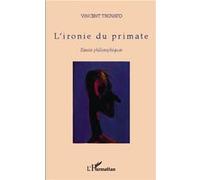 L'ironie du primate Essais philosophiques - Vincent Trovato - L'harmattan - broché - Essai