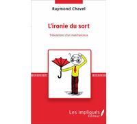 L'ironie du sort Tribulations d'un malchanceux - Raymond Chavel - Les Impliqués - broché - Roman