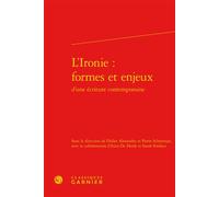 L'ironie - Formes Et Enjeux D'une Écriture Contemporaine
