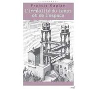 L'irrealite du temps et de l'espace Francis Kaplan (Auteur)