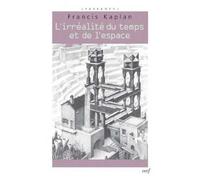 L'irrealite du temps et de l'espace Réflexions philosophiques sur ce que disnet la science et la psychologie sur le temps et l'espace - Francis Kaplan - Cerf - broché - Essai