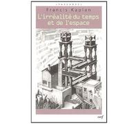 L'irréalité Du Temps Et De L'espace - Réflexions Philosophiques Sur Ce Que Nous Disent La Science Et La Psychologie Sur Le Temps Et L'espace