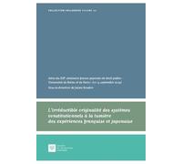 L'irréductible originalité des systèmes constitutionnels à la lumière des expériences française et japonaise: Actes du XIIIe séminaire franco-japonais ... de Paris 1 (12-14 septembre 2019) (Tome 49)