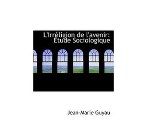 L'Irréligion de l'avenir: Étude Sociologique