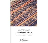 L'irréparable Pithiviers, sur le chemin d'Auschwitz - Philippe Pintaux - L'harmattan - broché - Roman