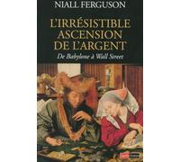 L'irrésistible ascension de l'argent : De Babylone à Wall Street