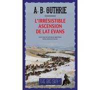 L'Irrésistible Ascension de Lat Evans Alfred bertram Guthrie, jr (Auteur), Bertrand Tavernier (Postface), Agathe Neuve (Traduction)