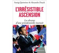 L'irrésistible ascension Les dessous d'une présidentielle insensée - Soazig Quéméner - Flammarion - broché - Essai