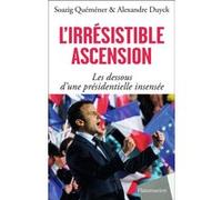 Soazig Quéméner & Alexandre Duyck – L'irrésistible Ascension – Dessous d'une présidentielle insensée