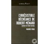 L'Irresistible Decheance De Robert Menard - Maxime Vivas - Arcane 17 Association - broché - Essai