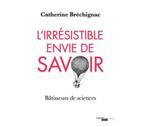 L'Irrésistible envie de savoir: Bâtisseurs de science