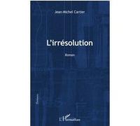L'irrésolution Jean-Michel Cartier (Auteur)
