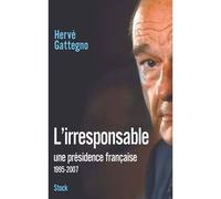 L'irresponsable Une présidence française 1995-2007 - Hervé Gattegno - Stock - broché - Essai