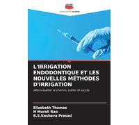 L'Irrigation Endodontique Et Les Nouvelles Méthodes d'Irrigation