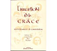 L'IRRUPTION DE LA GRACE; témoignages de conversion