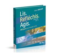 Lis. Réféchis. Agis - volume 1 : 365 jours pour booster ta foi