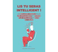 LIS TU SERAS INTELLIGENT !: LES MEILLEURS CONSEILS POUR LIRE EFFICACEMENT ET DEVENIR PLUS INTELLIGENT ET RICHE EN 1 HEURE