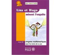 Lisa et Hugo mènent l'enquête: 37 Nouvelles énigmes du Championnat International des Jeux Mathématiques et Logiques pour le Cours Elémentaire