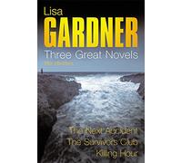 Lisa Gardner: Three Great Novels: The Thrillers: The Next Accident, The Survivor's Club, The Killing Hour