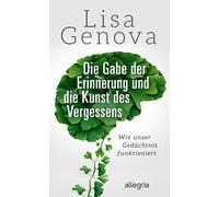 Lisa Genova Joc Die Gabe der Erinnerung und die Kunst des Vergessens: Wi (Poche)