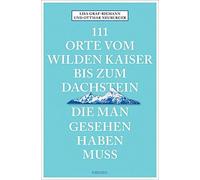 Lisa Graf-Riema 111 Orte vom Wilden Kaiser bis zum Dachstein, die man ge (Poche)