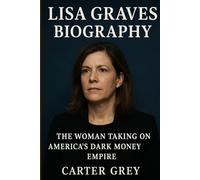 LISA GRAVES BIOGRAPHY: The Woman Taking on America’s Dark Money Empire