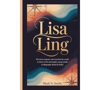 LISA LING: The Brave Reporter Who Traveled the World to Share Truth and Inspire Young Minds (A Biography Book for Kids)