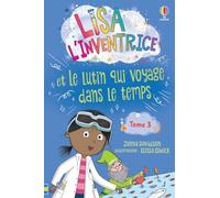 Lisa l'inventrice - Tome 3 Lisa l'inventrice et le lutin qui voyage dans le temps - Dès 6 ans
