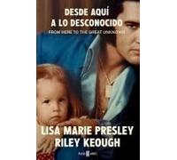 Lisa Marie Presley. Desde Aquí A Lo Desconocido / From Here To The Great Unknown: Memoir