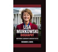 LISA MURKOWSKI BIOGRAPHY: Independent Leadership in American Politics
