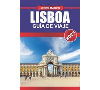 LISBOA Guía de Viaje 2025: Viaja en tranvías icónicos por los barrios de las laderas, saborea los pastéis de Nata y disfruta de las vistas panorámicas del río Tajo.
