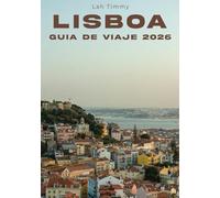 LISBOA GUÍA DE VIAJE 2026: Desde la primera llegada hasta el mirador final, una forma reflexiva de explorar la ciudad