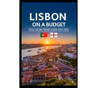 LISBON ON A BUDGET (FULL COLOR TRAVEL GUIDE 2025-2026): Explore Expert Best Pocket Accomodation, Food Markets, Scenic Drives Transit Routes and Cultural itineraries Like a Local