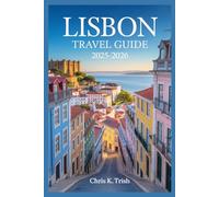 LISBON TRAVEL GUIDE 2025-2026: The Only Travel Manual You will Need to Experience Everything That Matters