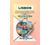 LISBON TRAVEL GUIDE 2025: Lisbon's Beauty Unveiled: A Visual Exploration of the City's Most Iconic Sights